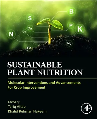 Zrównoważone odżywianie roślin: Molekularne interwencje i postępy w ulepszaniu upraw - Sustainable Plant Nutrition: Molecular Interventions and Advancements for Crop Improvement