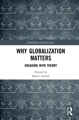 Dlaczego globalizacja ma znaczenie: Angażując się w teorię - Why Globalization Matters: Engaging with Theory