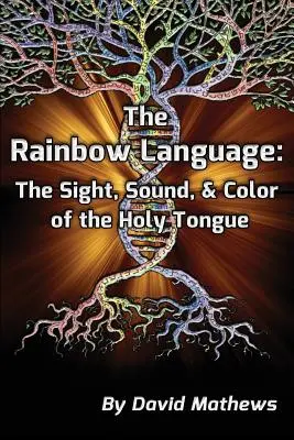 Język tęczy: Wzrok, dźwięk i kolor świętego języka - The Rainbow Language: The Sight, Sound & Color of the Holy Tongue