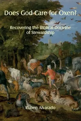 Czy Bóg troszczy się o woły? Odzyskiwanie biblijnej doktryny zarządzania - Does God Care for Oxen?: Recovering the Biblical Doctrine of Stewardship