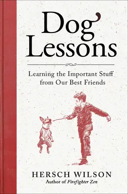 Lekcje z psem: Uczenie się ważnych rzeczy od naszych najlepszych przyjaciół - Dog Lessons: Learning the Important Stuff from Our Best Friends