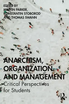 Anarchizm, organizacja i zarządzanie: Krytyczne perspektywy dla studentów - Anarchism, Organization and Management: Critical Perspectives for Students