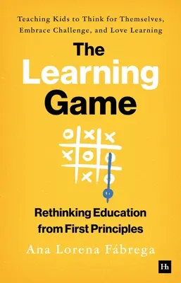 Gra edukacyjna: Uczenie dzieci samodzielnego myślenia, podejmowania wyzwań i miłości do nauki - The Learning Game: Teaching Kids to Think for Themselves, Embrace Challenge, and Love Learning