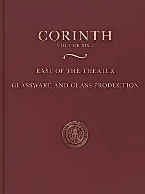 Na wschód od teatru - wyroby szklane i produkcja szkła (Corinth 19.1) - East of the Theater - Glassware and Glass Production (Corinth 19.1)