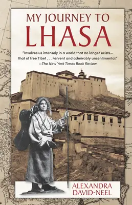 Moja podróż do Lhasy: Klasyczna historia jedynej kobiety z Zachodu, której udało się wejść do Zakazanego Miasta - My Journey to Lhasa: The Classic Story of the Only Western Woman Who Succeeded in Entering the Forbidden City