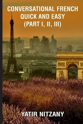 Szybki i łatwy konwersacyjny francuski - część I, II i III - Conversational French Quick and Easy - Part I, II, and III