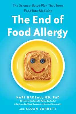 Koniec alergii pokarmowej: Oparty na nauce plan, który zamienia żywność w lekarstwo - The End of Food Allergy: The Science-Based Plan That Turns Food into Medicine