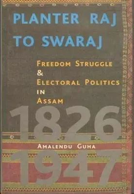 Planter Raj to Swaraj: Walka o wolność i polityka wyborcza w Assamie - Planter Raj to Swaraj: Freedom Struggle & Electoral Politics in Assam