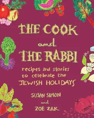 Kucharz i rabin: Przepisy i historie z okazji żydowskich świąt - The Cook and the Rabbi: Recipes and Stories to Celebrate the Jewish Holidays