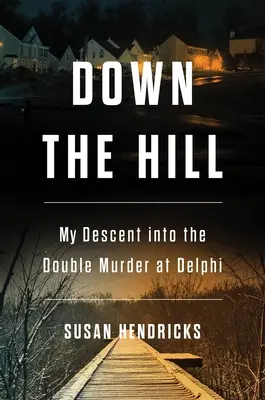 W dół wzgórza: Moje zejście do podwójnego morderstwa w Delfach - Down the Hill: My Descent Into the Double Murder in Delphi