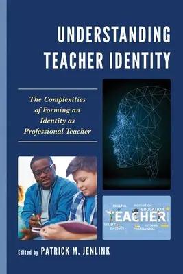 Zrozumienie tożsamości nauczyciela: Złożoność kształtowania tożsamości profesjonalnego nauczyciela - Understanding Teacher Identity: The Complexities of Forming an Identity as Professional Teacher