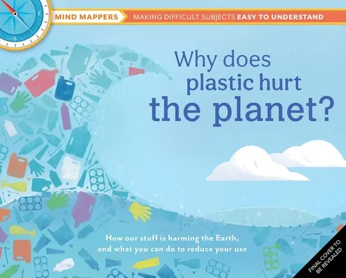 Dlaczego plastik szkodzi planecie? Jak nasze rzeczy szkodzą Ziemi i co możesz zrobić, by ograniczyć ich zużycie? - Why Does Plastic Hurt the Planet?: How Our Stuff Is Harming the Earth, and What You Can Do to Reduce Your Use