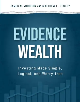 Evidence Wealth: Inwestowanie proste, logiczne i bez zmartwień - Evidence Wealth: Investing Made Simple, Logical, and Worry-Free