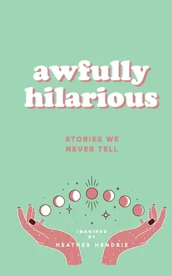 Strasznie zabawne: historie, których nigdy nie opowiadamy - Awfully Hilarious: Stories We Never Tell