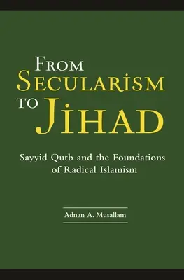 Od sekularyzmu do dżihadu: Sayyid Qutb i podstawy radykalnego islamizmu - From Secularism to Jihad: Sayyid Qutb and the Foundations of Radical Islamism