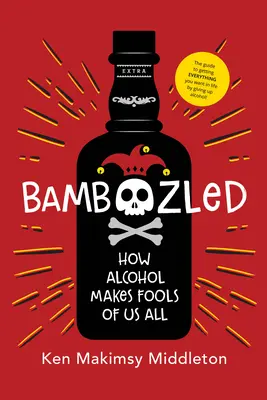 Bamboozled: Jak alkohol robi z nas głupców - Bamboozled: How Alcohol Makes Fools of Us All