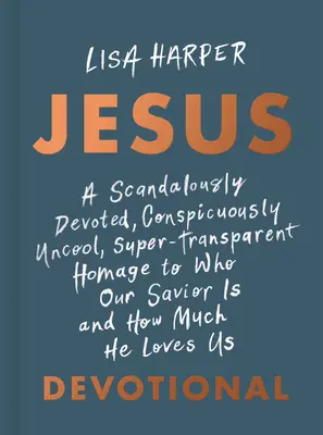 Jezus: A Scandalously Devoted, Conspicuously Uncool, Super-Transparent Homage to Who Our Savior Is and How Much He Loves Us D - Jesus: A Scandalously Devoted, Conspicuously Uncool, Super-Transparent Homage to Who Our Savior Is and How Much He Loves Us D