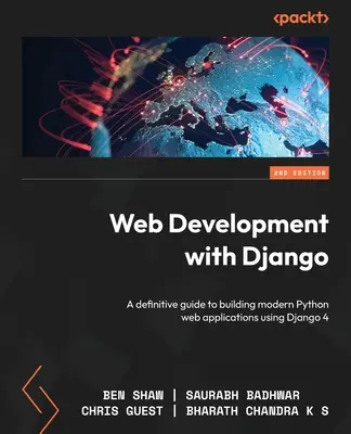 Tworzenie stron internetowych z Django - wydanie drugie: Kompletny przewodnik po tworzeniu nowoczesnych aplikacji internetowych w języku Python przy użyciu Django 4 - Web Development with Django - Second Edition: A definitive guide to building modern Python web applications using Django 4