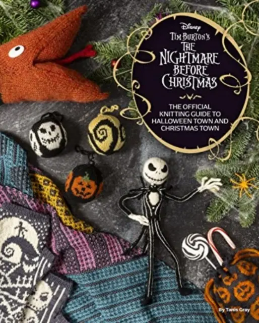 Disney Tim Burton's Nightmare Before Christmas: Oficjalny przewodnik dziewiarski po miasteczku Halloween i miasteczku bożonarodzeniowym - Disney Tim Burton's Nightmare Before Christmas: The Official Knitting Guide to Halloween Town and Christmas Town