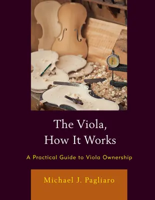 Altówka, jak to działa: Praktyczny przewodnik po posiadaniu altówki - The Viola, How It Works: A Practical Guide to Viola Ownership