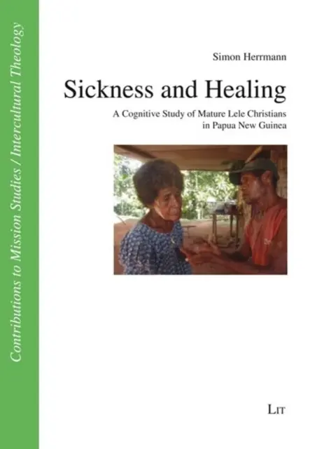 Choroba i uzdrowienie: Studium poznawcze dojrzałych chrześcijan Lele w Papui-Nowej Gwinei - Sickness and Healing: A Cognitive Study of Mature Lele Christians in Papua New Guinea