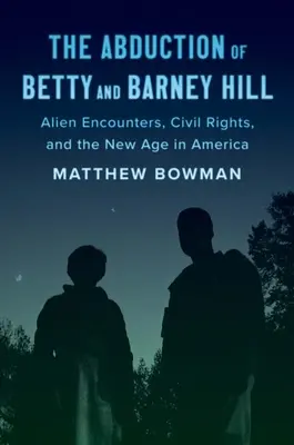 Uprowadzenie Betty i Barneya Hillów: Spotkania z kosmitami, prawa obywatelskie i nowa era w Ameryce - The Abduction of Betty and Barney Hill: Alien Encounters, Civil Rights, and the New Age in America