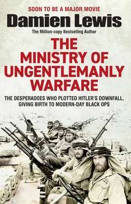 Ministry of Ungentlemanly Warfare: Desperaci, którzy zaplanowali upadek Hitlera, dając początek współczesnym Black Ops - Ministry of Ungentlemanly Warfare: The Desperadoes Who Plotted Hitler's Downfall, Giving Birth to Modern-Day Black Ops