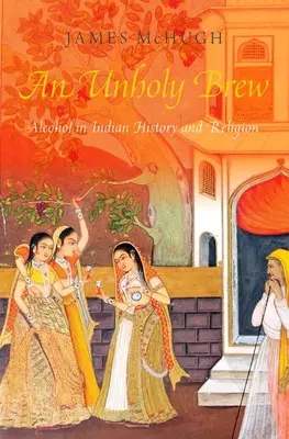 Nieświęty napar: alkohol w historii i religiach Indii - An Unholy Brew: Alcohol in Indian History and Religions