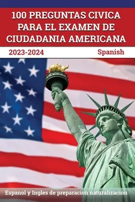 100 Preguntas civica para el Examen de Ciudadania Americana 2023-2024: Espanol y Ingles de preparacion naturalizacion [hiszpański] - 100 Preguntas civica para el Examen de Ciudadania Americana 2023-2024: Espanol y Ingles de preparacion naturalizacion [Spanish]