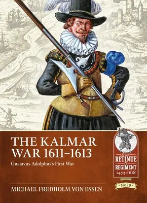 Wojna kalmarska 1611-1613: pierwsza wojna Gustawa Adolfa - The Kalmar War 1611-1613: Gustavus Adolphus's First War