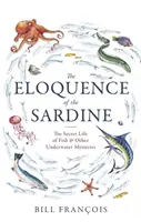 Eloquence of the Sardine - Sekretne życie ryb i inne podwodne tajemnice - Eloquence of the Sardine - The Secret Life of Fish & Other Underwater Mysteries