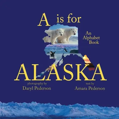 A jak Alaska: Książka z alfabetem - A Is For Alaska: An Alphabet Book