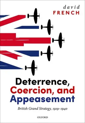 Odstraszanie, przymus i ustępstwa: Brytyjska wielka strategia, 1919-1940 - Deterrence, Coercion, and Appeasement: British Grand Strategy, 1919-1940