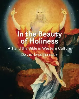 W pięknie świętości: Sztuka i Biblia w kulturze zachodniej - In the Beauty of Holiness: Art and the Bible in Western Culture