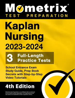 Kaplan Nursing School Entrance Exam Study Guide 2023-2024 - 3 pełnowymiarowe testy praktyczne, sekrety książki przygotowawczej z samouczkami wideo krok po kroku: [4th Ed - Kaplan Nursing School Entrance Exam Study Guide 2023-2024 - 3 Full-Length Practice Tests, Prep Book Secrets with Step-By-Step Video Tutorials: [4th Ed