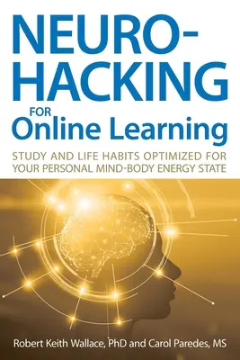 Neurohacking do nauki online: Nauka i nawyki życiowe zoptymalizowane pod kątem osobistego stanu energetycznego umysłu i ciała - Neurohacking For Online Learning: Study and Life Habits Optimized for Your Personal Mind-Body Energy State