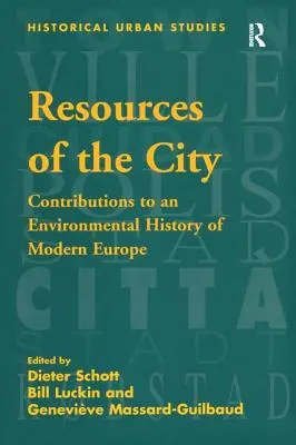 Zasoby miasta: Wkład w historię środowiskową współczesnej Europy - Resources of the City: Contributions to an Environmental History of Modern Europe