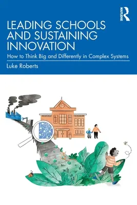 Prowadzenie szkół i podtrzymywanie innowacji: Jak myśleć na dużą skalę i inaczej w złożonych systemach - Leading Schools and Sustaining Innovation: How to Think Big and Differently in Complex Systems