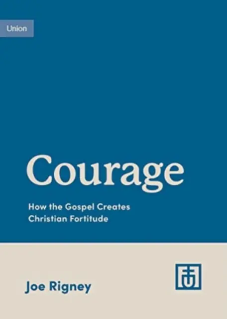 Odwaga: Jak Ewangelia tworzy chrześcijańskie męstwo - Courage: How the Gospel Creates Christian Fortitude