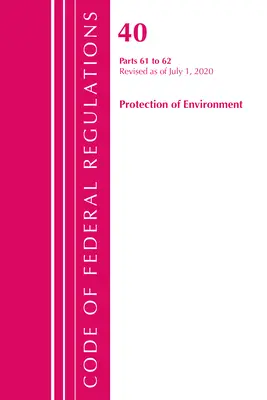 Kodeks przepisów federalnych, tytuł 40 Ochrona środowiska 61-62, zmieniony od 1 lipca 2020 r. (Office of the Federal Register (U S )) - Code of Federal Regulations, Title 40 Protection of the Environment 61-62, Revised as of July 1, 2020 (Office of the Federal Register (U S ))