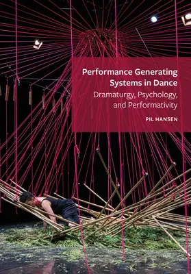 Performance Generating Systems in Dance: Dramaturgia, psychologia i performatywność - Performance Generating Systems in Dance: Dramaturgy, Psychology, and Performativity