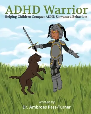 ADHD Warrior: Pomoc dzieciom w przezwyciężaniu niepożądanych zachowań związanych z ADHD - ADHD Warrior: Helping Children Conquer ADHD Unwanted Behaviors