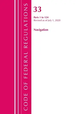 Kodeks przepisów federalnych, tytuł 33 Nawigacja i wody żeglowne 1-124, zmieniony od 1 lipca 2020 r. (Office of the Federal Register (U S )) - Code of Federal Regulations, Title 33 Navigation and Navigable Waters 1-124, Revised as of July 1, 2020 (Office of the Federal Register (U S ))
