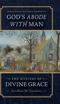 Mieszkanie Boga z człowiekiem: Tajemnica Bożej łaski - God's Abode with Man: The Mystery of Divine Grace