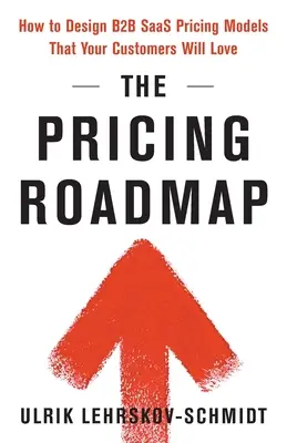 Mapa drogowa cen: Jak zaprojektować modele cenowe B2B SaaS, które pokochają Twoi klienci - The Pricing Roadmap: How to Design B2B SaaS Pricing Models That Your Customers Will Love