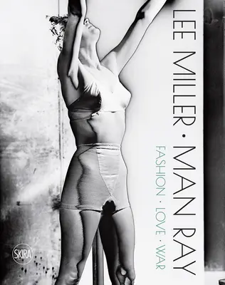 Lee Miller & Man Ray: Moda, miłość, wojna - Lee Miller & Man Ray: Fashion, Love, War