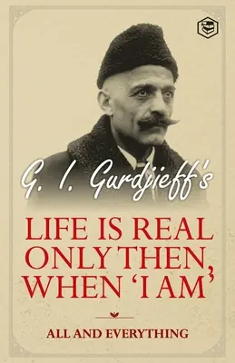 Życie jest prawdziwe tylko wtedy, gdy „jestem”: Wszystko i Wszystko: Wszystko i Wszystko - Life is Real Only Then, When 'I Am': All and Everything: All and Everything