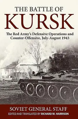Bitwa o Kursk: Operacje obronne i kontrofensywa Armii Czerwonej, lipiec-sierpień 1943 r. - The Battle of Kursk: The Red Army's Defensive Operations and Counter-Offensive, July-August 1943