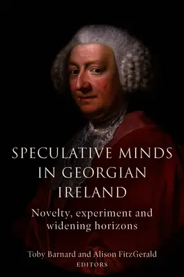 Spekulatywne umysły w gruzińskiej Irlandii: Nowości, eksperymenty i poszerzanie horyzontów - Speculative Minds in Georgian Ireland: Novelty, Experiment and Widening Horizons