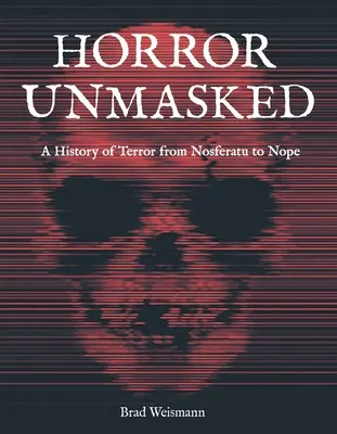 Horror zdemaskowany: Historia terroru od Nosferatu do Nope - Horror Unmasked: A History of Terror from Nosferatu to Nope